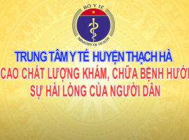 Trung tâm Y tế huyện Thạch Hà nâng cao chất lượng khám chữa bệnh cho Người dân